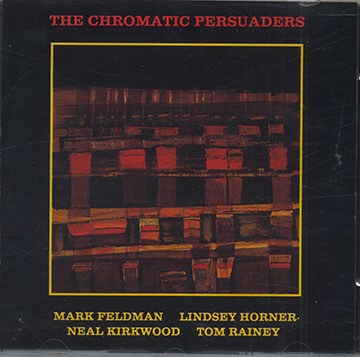 The Chromatic Persuaders,Mark Feldman , Lindsey Horner , Neal Kirkwood , Tom Rainey