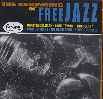 THE BEGINNING OF FREE JAZZ ,Ornette Coleman , John Coltrane , Eric Dolphy , Joe Henderson , Yusef Lateef , George Russell , Cecil Taylor