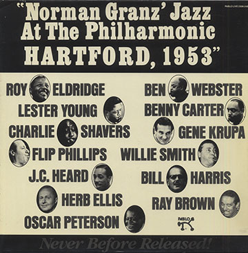 Jazz At The Philharmonic Hartford, 1953,Ray Brown , Benny Carter , Roy Eldridge , Herb Ellis , Bill Harris , J - C Heard , Gene Krupa , Oscar Peterson , Flip Phillips , Charlie Shavers , Willie Smith , Ben Webster , Lester Young
