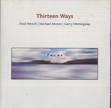 Thirteen Ways  focus,Gerry Hemingway , Fred Hersch , Michael Moore