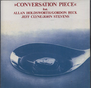 CONVERSATION PIECE,Gordon Beck , Jeff Clyne , Allan Holdsworth , John Stevens