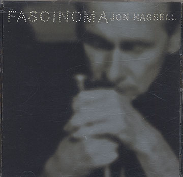 FASCINOMA,Jon Hassell