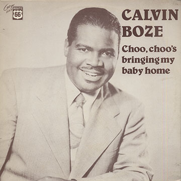 Choo,choo's bringing my baby home,Calvin Boze