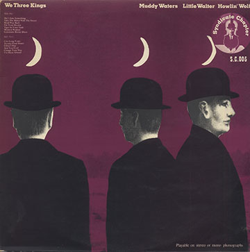 WE THREE KINGS ,Little Walter , Muddy Waters , Howlin' Wolf