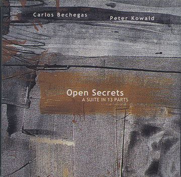 Open Secrets A SUITE IN 13 PARTS,Carlos Bechegas , Peter Kowald
