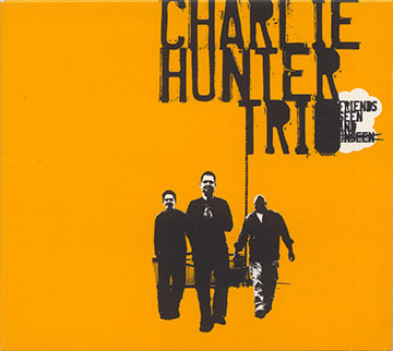 FRIENDS SEEN AND UNSEEN,Charlie Hunter