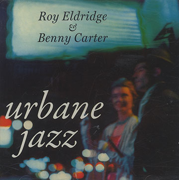 URBANE JAZZ ,Benny Carter , Roy Eldridge