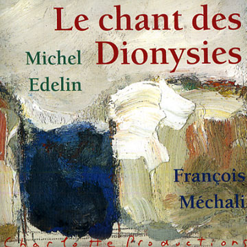 Le chant des Dionysies,Michel Edelin , Franois Mchali
