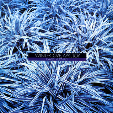 Winter love, april joy,David Friedman