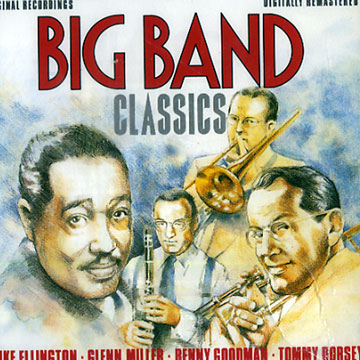 Big Band Classics - Tommy Dorsey, Duke Ellington, Benny Goodman, Glenn ...