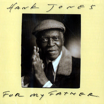 For my Father,Hank Jones
