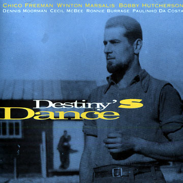 Destiny's dance,Chico Freeman , Bobby Hutcherson , Wynton Marsalis