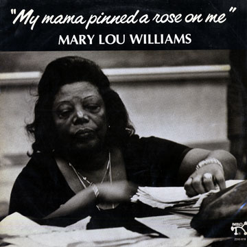 My mama pinned a rose on me,Mary Lou Williams