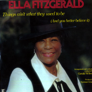 Things ain't what they used to be (And you better believe it),Ella Fitzgerald