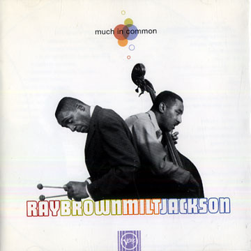 Much in common,Ray Brown , Milt Jackson