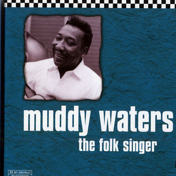 The folk singer,Muddy Waters