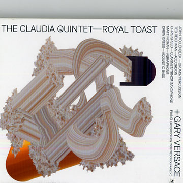 Royal toast: The Claudia quintet,Drew Gress , John Hollenbeck , Matt Moran , Ted Reichman , Chris Speed