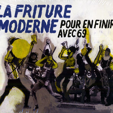 Pour en finir avec 69: La friture moderne, La Friture Moderne