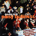 (music is a) noisy business, David Chevallier