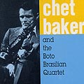 & the Boto Brasilian quartet, Chet Baker