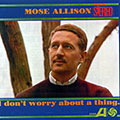 I Don't Worry About A Thing, Mose Allison