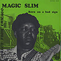 Born on a bad sign, Magic Slim