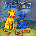 Summit reunion- Yellow dog blues,  Summit Reunion