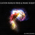 Ultime Cosmos, Lucien Dubuis , Marc Ribot