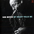 My heart tells me, Bob Mover