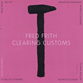 Clearing customs, Fred Frith