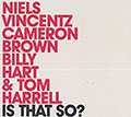 Is that so?, Cameron Brown , Tom Harrell , Billy Hart , Niels Vincentz