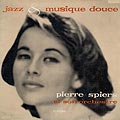 Jazz & musique douce, Pierre Spiers