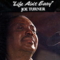 Life ain't easy, Joe Turner