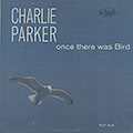 One there was Bird, Charlie Parker