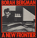 A new frontier, Borah Bergman