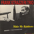 Make me rainbows, Frank Strazzeri