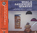 MOVING RIGHT ALONG,  World Saxophone Quartet