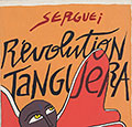 Revolution Tanguera,  Serguei