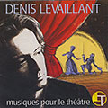 Musiques Pour Le Thatre, Denis Levaillant