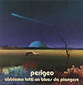 abbiamo tutti un blues da piangere,  Perigeo , Giovanni Tommaso