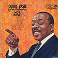 Not now I'LL TELL YOU WHEN, Count Basie