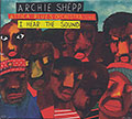 I HEAR THE SOUND , Archie Shepp
