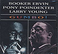 GUMBO !, Booker Ervin , Pony Poindexter , Larry Young