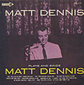 PLAYS AND SINGS MATT DENNIS , Matt Dennis