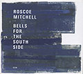 BELLS FOR THE SOUTH SIDE , Roscoe Mitchell