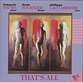THAT'S ALL, Fran�ois Faure , Denis Fournier , Philippe Laccarriere