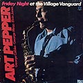 Friday night at the village vanguard, Art Pepper