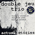 actual stories,  Double Jeu Trio