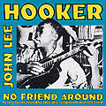 no friend around, John Lee Hooker