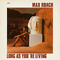 Long As You're Living, Max Roach